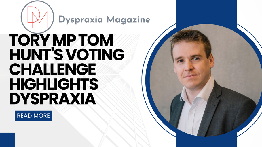 Tory MP Tom Hunt's Voting Challenge Highlights Dyspraxia