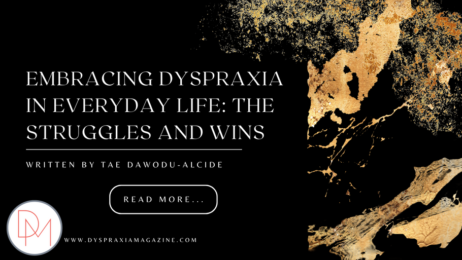 Embracing Dyspraxia in Everyday Life: the Struggles and Wins