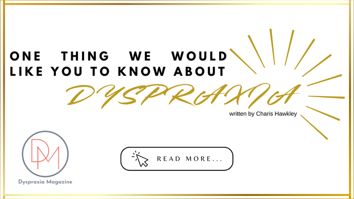 One thing we would like you to know about Dyspraxia